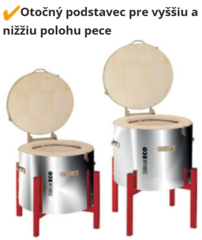 Otočný podstavec pre vyššiu a nižšiu polohu pece.